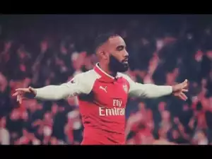 Video: Alexandre Lacazette - Despacito - Arsenal Skills & Goals 2017/18 HD